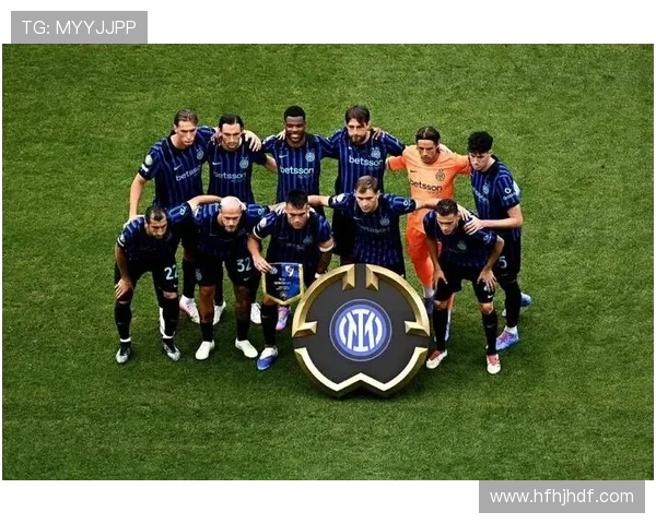 国际米兰官宣新赛季战略引援与青训并进冲击多线荣誉目标欧冠意甲双冠